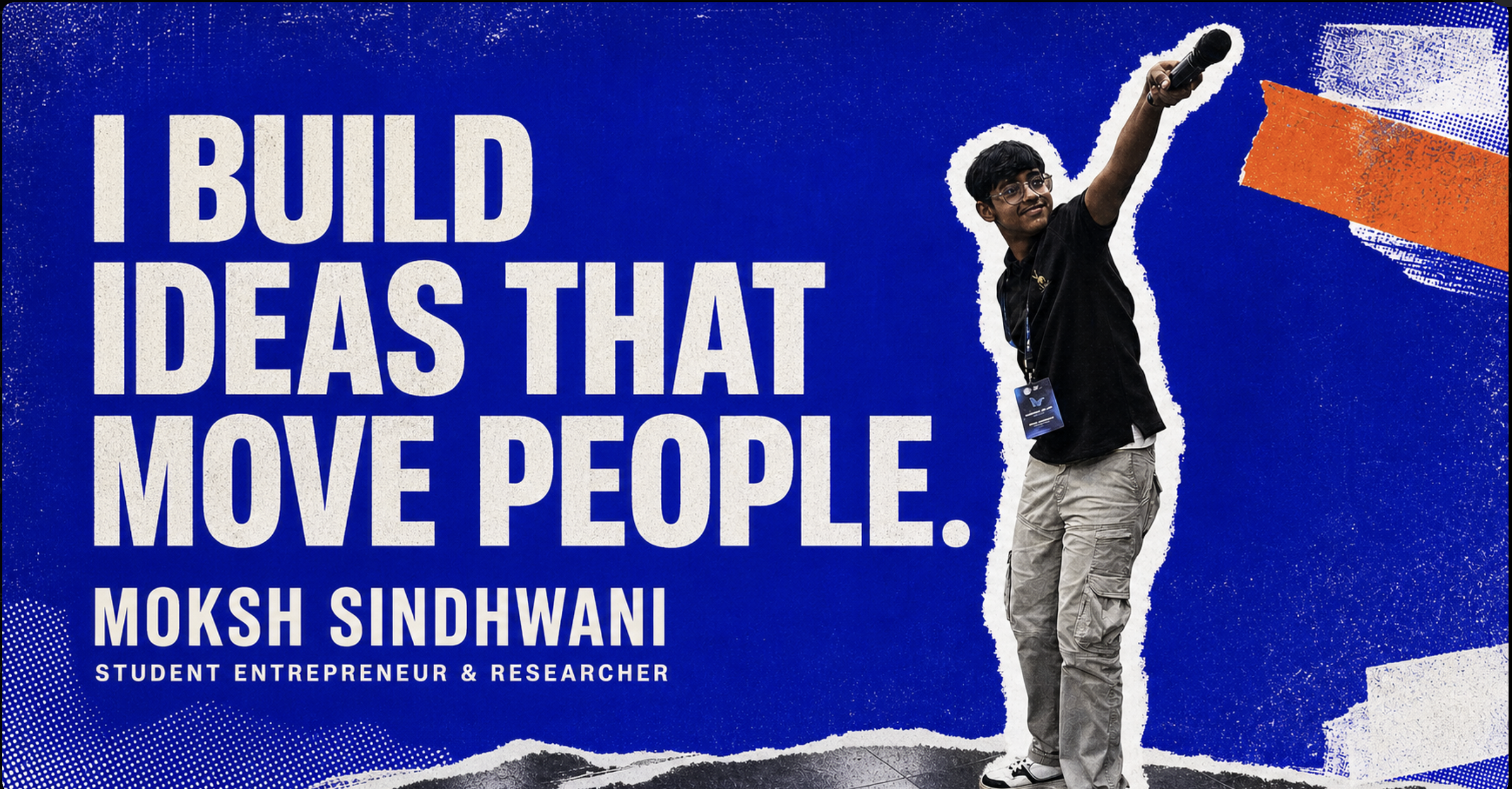 I build ideas that move people. Moksh Sindhwani, student entrepreneur and researcher, holding a microphone.